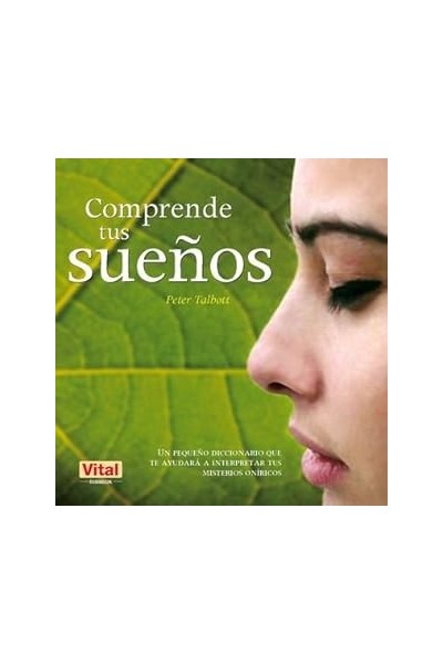 COMPRENDE TUS SUEÑOS. Un pequeño diccionario que te ayudará a interpretar tus misterios oníricos
